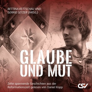 Glaube und Mut – Hörbuch von Kopp,  Daniel