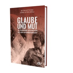 Glaube und Mut von Kettschau,  Bettina, Setzer,  Gerrid