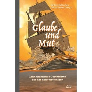 Glaube und Mut von Kettschau,  Bettina, Setzer,  Gerrid