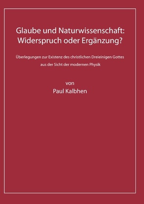 Glaube und Naturwissenschaft: Widerspruch oder Ergänzung? von Kalbhen,  Paul