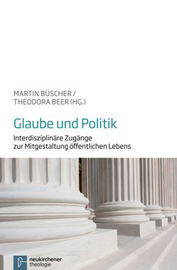 Glaube und Politik von Beer,  Theodora, Bieler,  Andrea, Bredt-Dehnen,  Dietrich, Büscher,  Martin, Dietrich,  Maximilian, Elschenbroich,  Julian, Fischbach,  Frank-Dieter, Fischer,  Charlotte, Kreuzer,  Siegfried, Mwombeki,  Fidon, Schäfer,  Judith, Schneckenburger,  Daniela, von Lüpke,  Johannes, Weckelmann,  Thomas, Wrogemann,  Henning, Zschoch,  Hellmut