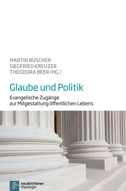 Glaube und Politik von Beer,  Theodora, Bieler,  Andrea, Bredt-Dehnen,  Dietrich, Büscher,  Martin, Dietrich,  Maximilian, Elschenbroich,  Julian, Fischbach,  Frank-Dieter, Fischer,  Charlotte, Kreuzer,  Siegfried, Mwombeki,  Fidon, Schäfer,  Judith, Schneckenburger,  Daniela, von Lüpke,  Johannes, Weckelmann,  Thomas, Wrogemann,  Henning, Zschoch,  Hellmut