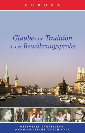 Glaube und Tradition in der Bewährungsprobe von Baecher,  Claude, Blough,  Janie, Blough,  Neil, Driedger,  Luci, Duerksen,  Victor, Fehr,  James Jakob, Haury,  Roswitha, Hoekema,  Alle G., Jecker,  Hanspeter, Klassen,  John N, Kunkle,  Dean, Lichdi,  Anita, Lichdi,  Diehter G, Neufeldt-Fast,  Arnold, Sawatsky,  Walter, Slabaugh,  Dennis, van Straten,  Ed, Vugts-Verbeek,  Anneliese