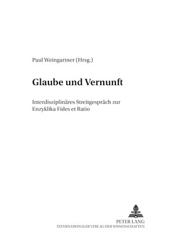 Glaube und Vernunft von Weingartner,  Paul