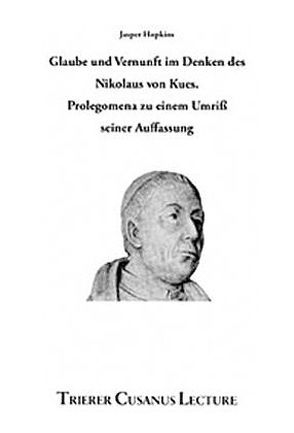 Glaube und Vernunft im Denken des Nikolaus von Kues von Hopkins,  Jasper