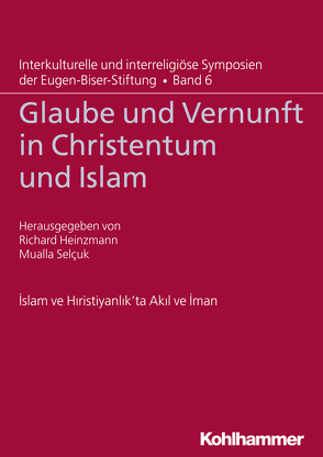 Glaube und Vernunft in Christentum und Islam von Albayrak,  Halis, Ay,  Mahmut, Barth,  Roderich, Erdem,  Engin, Esen,  Muammer, Heinzmann,  Richard, Kreiner,  Armin, Ricken,  Friedo, Roth,  Ulli, Selcuk,  Mualla, Wenz,  Gunther, Yaman,  Hikmet