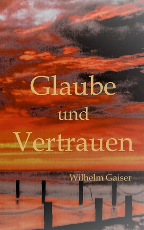 Glaube und Vertrauen von Gaiser,  Wilhelm