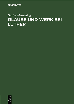 Glaube und Werk bei Luther von Mensching,  Gustav