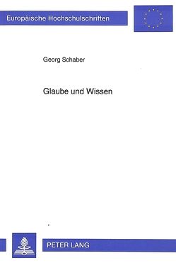 Glaube und Wissen von Schaber,  Thea