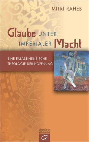 Glaube unter imperialer Macht von Gottschaldt,  Eva Chr., Raheb,  Mitri