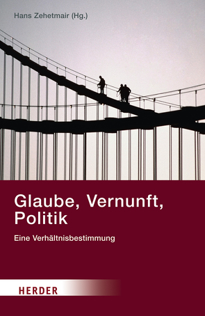 Glaube, Vernunft, Politik von Anselm,  Reiner, Böhr,  Christoph, Brose,  Thomas, Christophersen,  Alf, Esterbauer,  Reinhold, Herold,  Gerhart, Hildmann,  Philipp W., Kreiner,  Armin, Lill,  Rudolf, Ockenfels,  Wolfgang, Rauscher,  Anton, Schieder,  Rolf, Schweidler,  Walter, Spaemann,  Robert, Zehetmair,  Hans