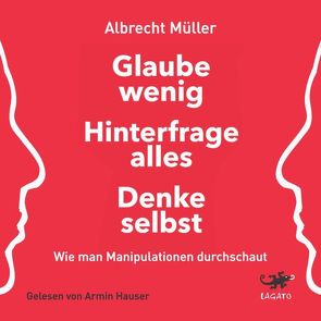 Glaube wenig, hinterfrage alles, denke selbst von Hauser,  Armin, Müller,  Albrecht