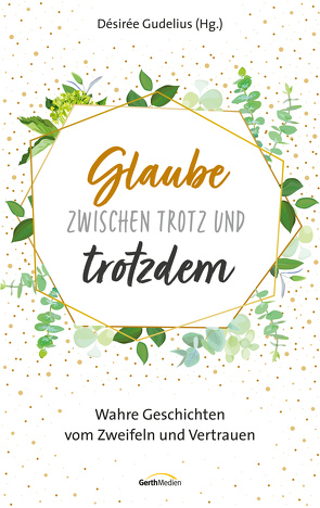 Glaube zwischen Trotz und trotzdem (eBook) von Gudelius,  Désirée