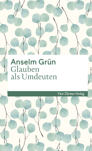 Glauben als Umdeuten von Grün,  Anselm