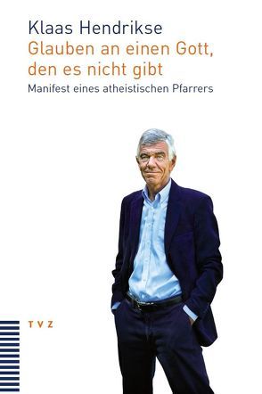 Glauben an einen Gott, den es nicht gibt von Hendrikse,  Klaas, Zangger-Derron,  Gabrielle