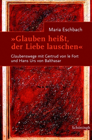 Glauben heisst, der Liebe lauschen von Eschbach,  Maria
