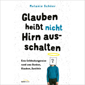 Glauben heißt nicht Hirn ausschalten von Schüer,  Melanie