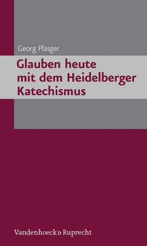 Glauben heute mit dem Heidelberger Katechismus von Plasger,  Georg