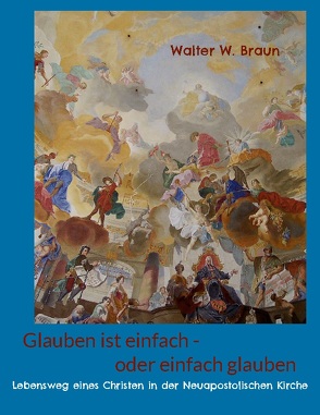 Glauben ist einfach – oder einfach glauben von Braun,  Walter W.