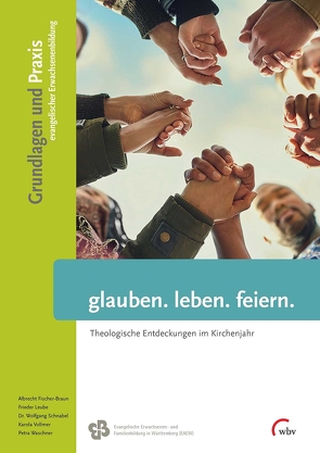 glauben. leben. feiern. von Fischer-Braun,  Albrecht, Leube,  Frieder, Schnabel,  Wolfgang, Vollmer,  Karola, Waschner,  Petra