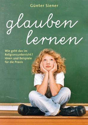 Glauben lernen von Siener,  Günter