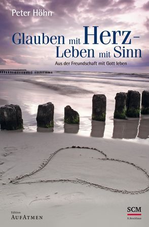 Glauben mit Herz – Leben mit Sinn von Höhn,  Peter