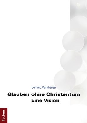 Glauben ohne Christentum von Wimberger,  Gerhard