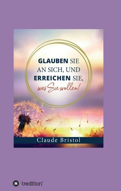 Glauben Sie an sich, und erreichen Sie, was Sie wollen von Bristol,  Claude