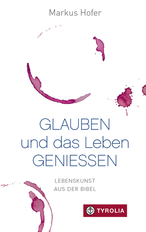 Glauben und das Leben genießen von Hofer,  Markus