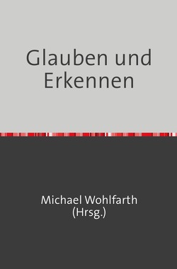 Glauben und Erkennen von Thriemer,  Sven, Wohlfarth,  Margard, Wohlfarth,  Michael