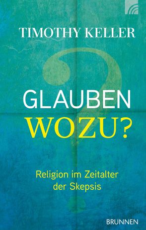 Glauben wozu? von Keller,  Timothy