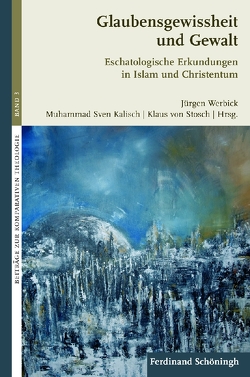 Glaubensgewissheit und Gewalt von Bernhardt,  Reinhold, Ebner,  Martin, Ghaemmaghami,  Ayatollah, Kalisch,  Sven, Khorchide,  Mouhanad, Middelbeck-Varwick,  Anja, Mohagheghi,  Hamideh, Schärtl,  Thomas, Stosch,  Klaus von, von Stosch,  Klaus, Werbick,  Jürgen