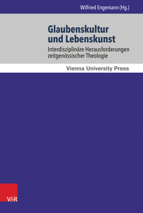 Glaubenskultur und Lebenskunst von Danz,  Christian, Engemann,  Wilfried, Fischer,  Stefan, Kirchmeier,  Bernhard, Körtner,  Ulrich H. J., Mathys,  Hans-Peter, Müller,  Annette Cornelia, Plate,  Christian, Pratscher,  Wilhelm, Schirl,  Vera M., Schwarz,  Karl W., Solymár,  Mónika, Weiss,  Thomas, Weyen,  Frank