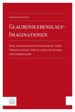 Glaubenslebenslauf-Imaginationen von Kemnitzer,  Konstanze Evangelia