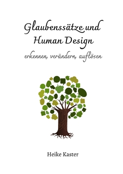 Glaubenssätze und Human Design von Kaster,  Heike