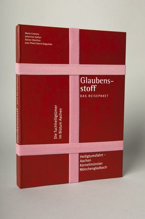 Glaubensstoff – Das Reisepaket von Bistum Aachen, Cremers,  Maria, Gather,  Johannes, Oberthür,  Rainer, Sterck-Degueldre,  Jean-Pierre