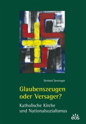 Glaubenszeugen oder Versager? Katholische Kirche und Nationalsozialismus von Senninger,  Gerhard