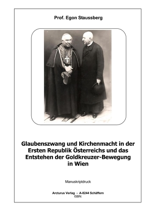 Glaubenszwang und Kirchenmacht in der Ersten Republik Österreichs und das Entstehen der Goldkreuzer-Bewegung in Wien von Staussberg,  Prof. Egon