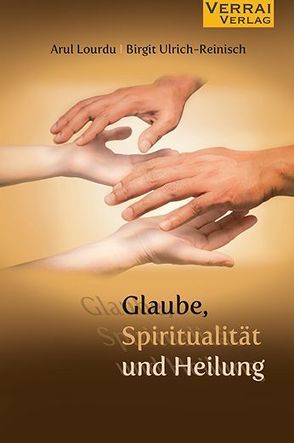 Glaube,Spiritualität und Heilung von Lourdu,  Arul, Ulrich-Reinisch,  Birgit