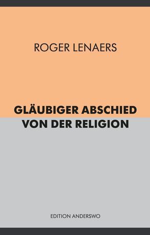 Gläubiger Abschied von der Religion von Lenaers,  Roger