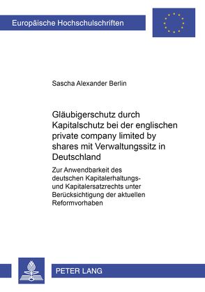 Gläubigerschutz durch Kapitalschutz bei der englischen «private company limited by shares» mit Verwaltungssitz in Deutschland von Berlin,  Sascha Alexander