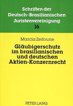 Gläubigerschutz im brasilianischen und deutschen Aktien-Konzernrecht von Zeitoune,  Marcia