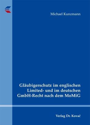 Gläubigerschutz im englischen Limited- und im deutschen GmbH-Recht nach dem MoMiG von Kunzmann,  Michael