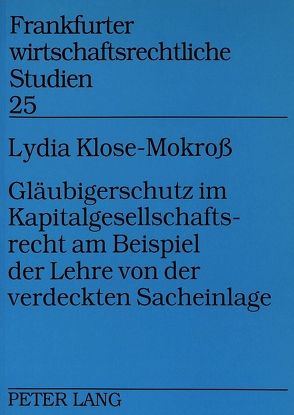 Gläubigerschutz im Kapitalgesellschaftsrecht am Beispiel der Lehre von der verdeckten Sacheinlage von Klose-Mokross,  Lydia