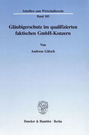 Gläubigerschutz im qualifizierten faktischen GmbH-Konzern. von Gätsch,  Andreas