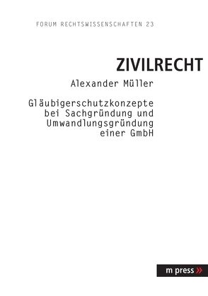 Gläubigerschutzkonzepte bei Sachgründung und Umwandlungsgründung einer GmbH von Müller,  Alexander