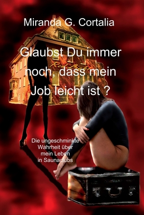 Glaubst Du immer noch, dass mein Job leicht ist ? von Cortalia,  Miranda G.