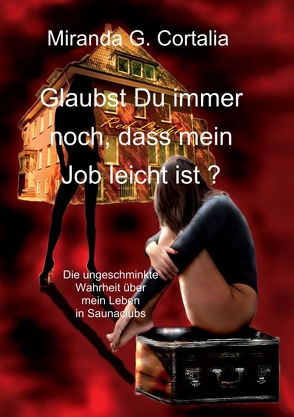 Glaubst Du immer noch, dass mein Job leicht ist ? von Cortalia,  Miranda G.