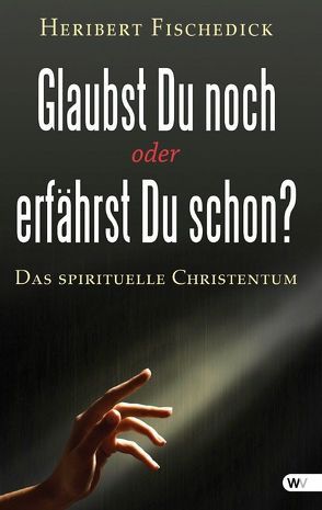 Glaubst Du noch oder erfährst Du schon? von Fischedick,  Heribert