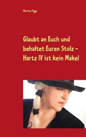 Glaubt an Euch und behaltet Euren Stolz – Hartz IV ist kein Makel von Figge,  Martina